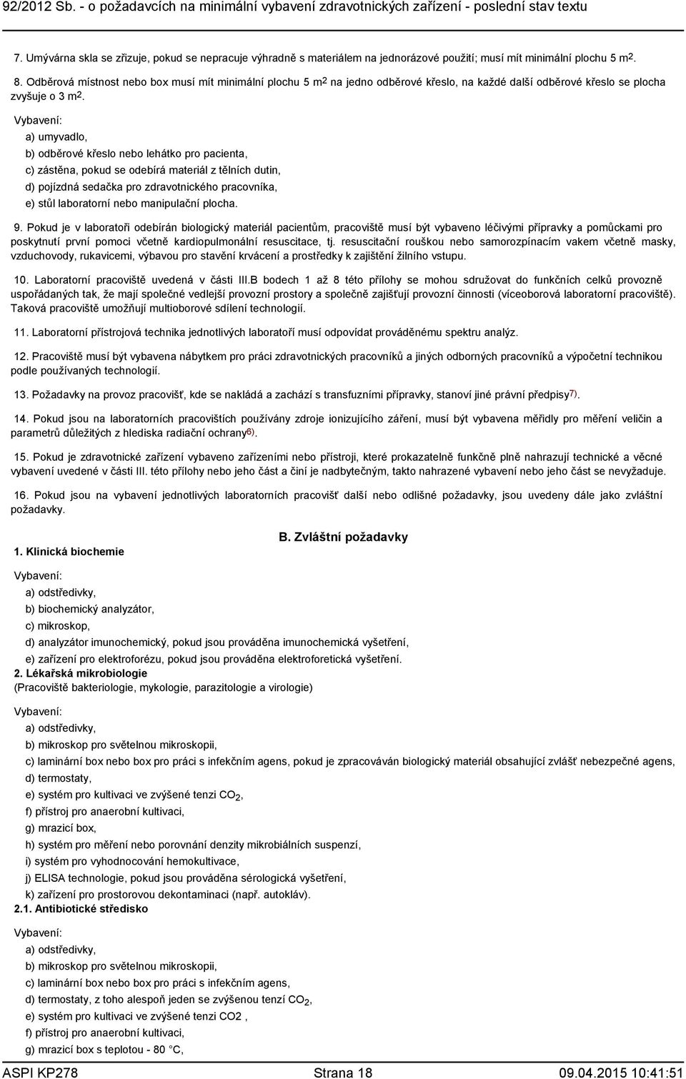 a) umyvadlo, b) odběrové křeslo nebo lehátko pro pacienta, c) zástěna, pokud se odebírá materiál z tělních dutin, d) pojízdná sedačka pro zdravotnického pracovníka, e) stůl laboratorní nebo