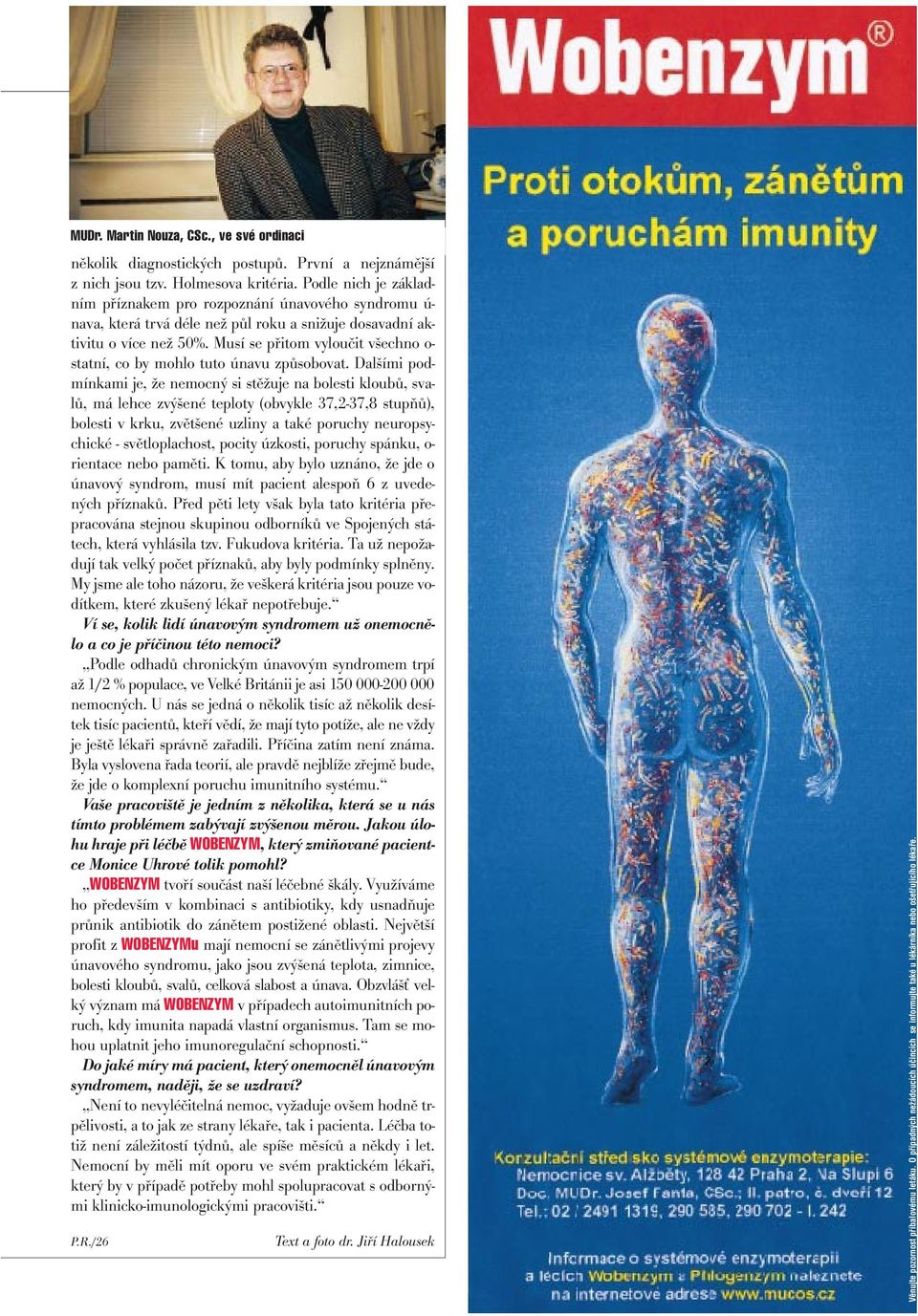 Musí se přitom vyloučit všechno o- statní, co by mohlo tuto únavu způsobovat.