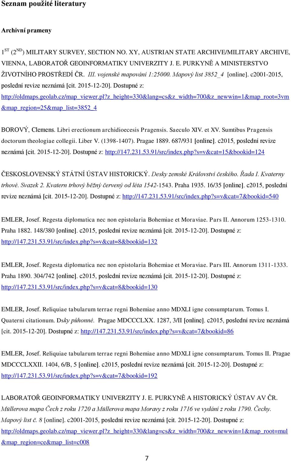 cz/map_viewer.pl?z_height=330&lang=cs&z_width=700&z_newwin=1&map_root=3vm &map_region=25&map_list=3852_4 BOROVÝ, Clemens. Libri erectionum archidioecesis Pragensis. Saeculo XIV. et XV.