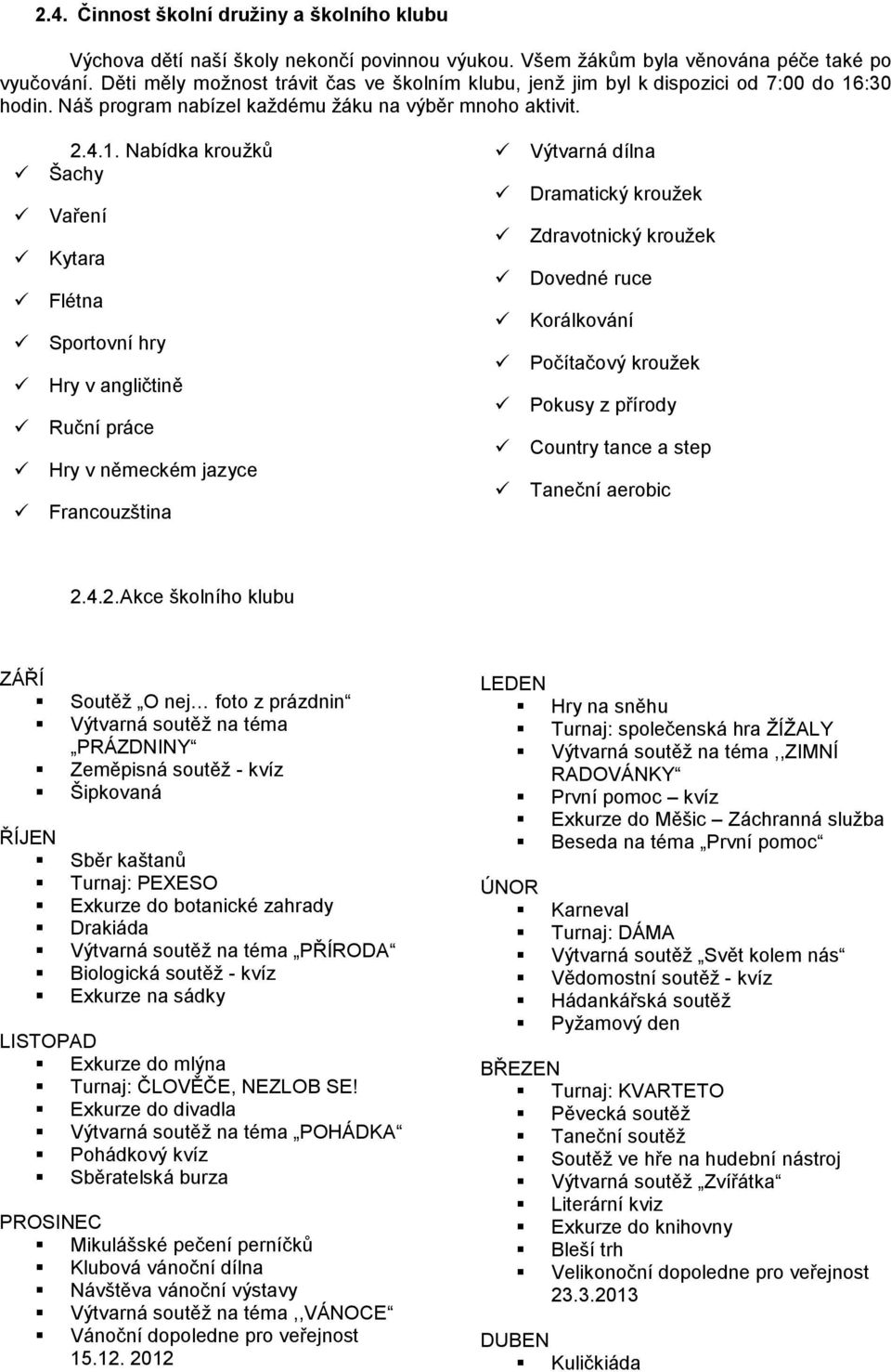 :30 hodin. Náš program nabízel každému žáku na výběr mnoho aktivit. 2.4.1.