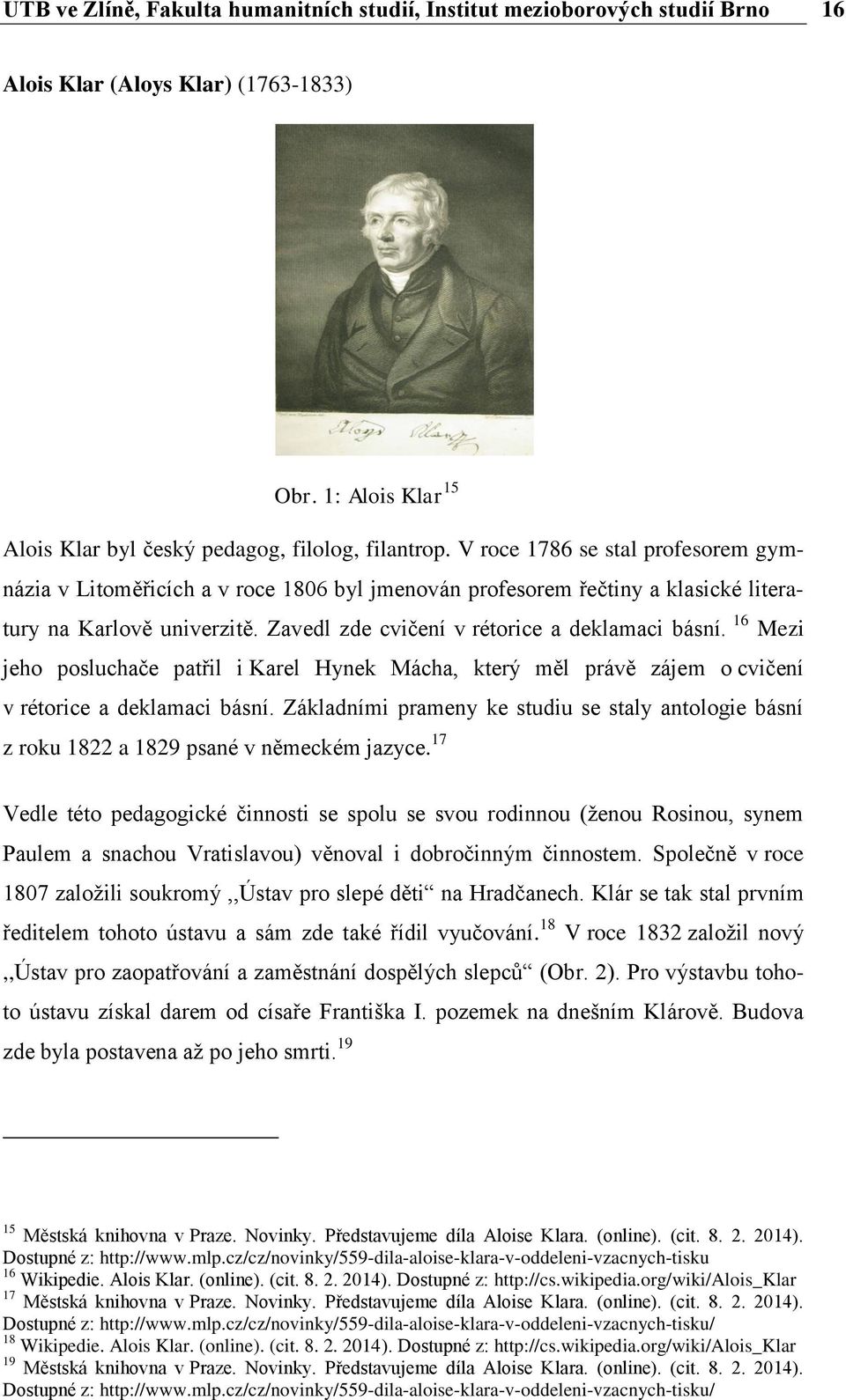 16 Mezi jeho posluchače patřil i Karel Hynek Mácha, který měl právě zájem o cvičení v rétorice a deklamaci básní.