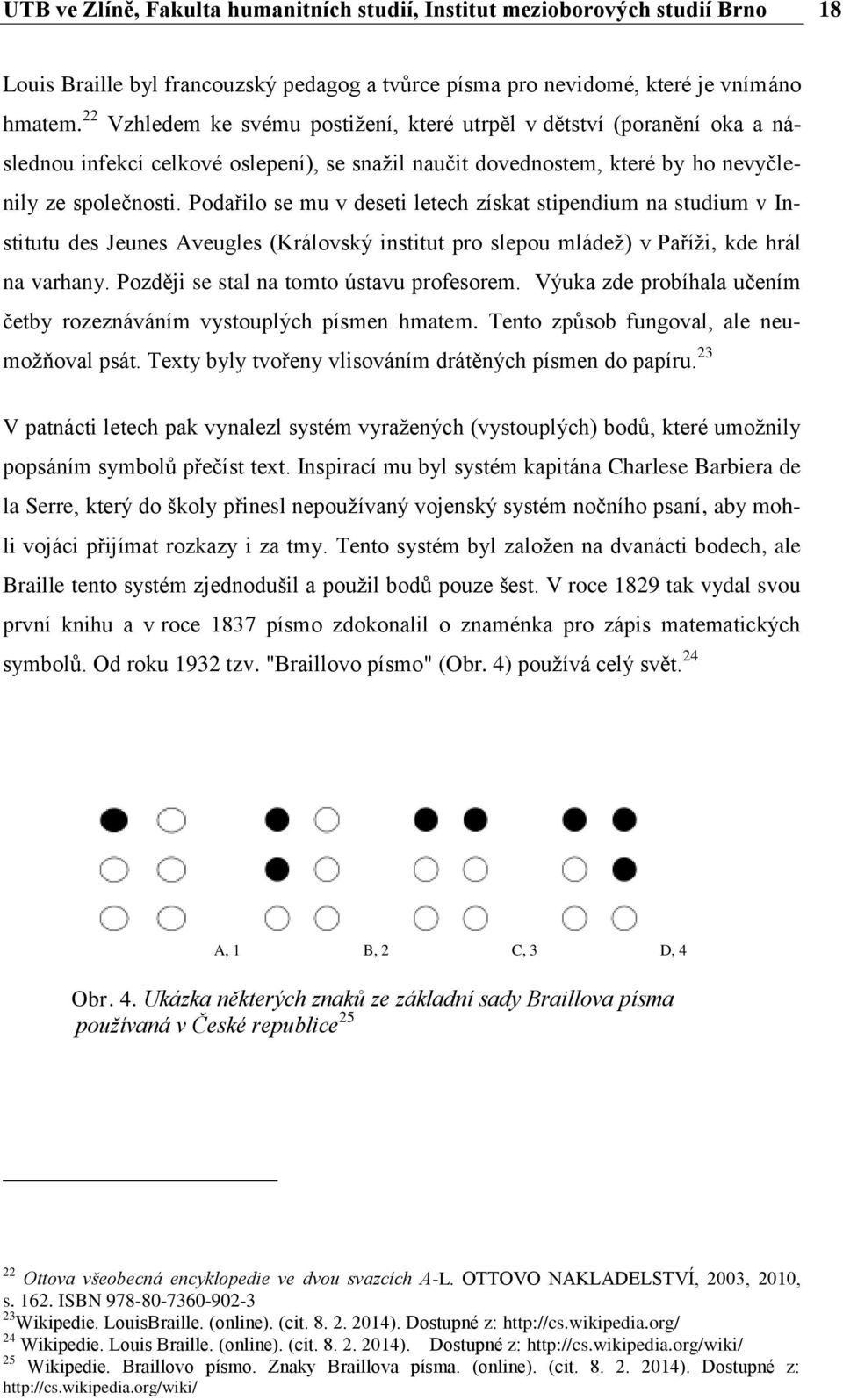 Podařilo se mu v deseti letech získat stipendium na studium v Institutu des Jeunes Aveugles (Královský institut pro slepou mládež) v Paříži, kde hrál na varhany.