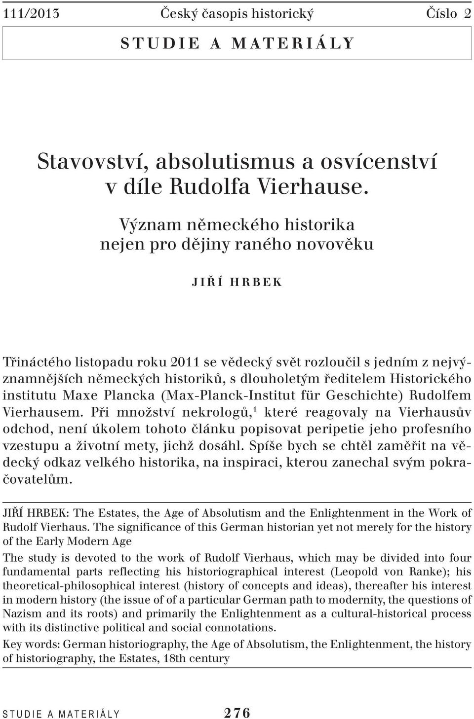 ředitelem Historického institutu Maxe Plancka (Max-Planck-Institut für Geschichte) Rudolfem Vierhausem.