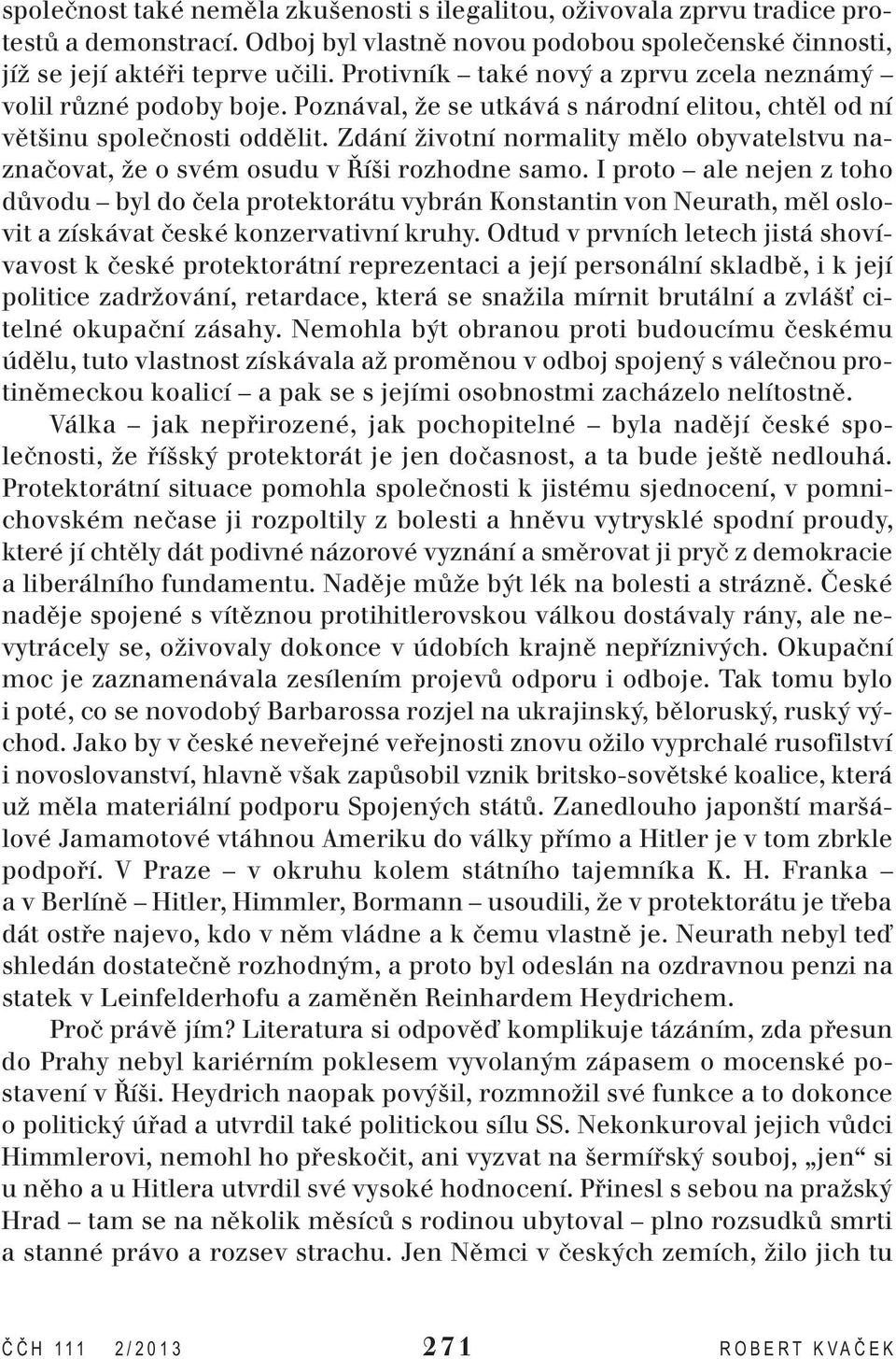 Zdání životní normality mělo obyvatelstvu naznačovat, že o svém osudu v Říši rozhodne samo.