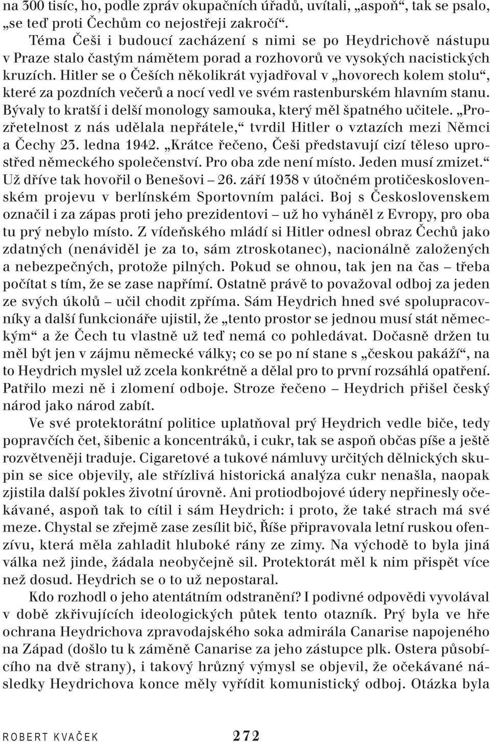 Hitler se o Češích několikrát vyjadřoval v hovorech kolem stolu, které za pozdních večerů a nocí vedl ve svém rastenburském hlavním stanu.