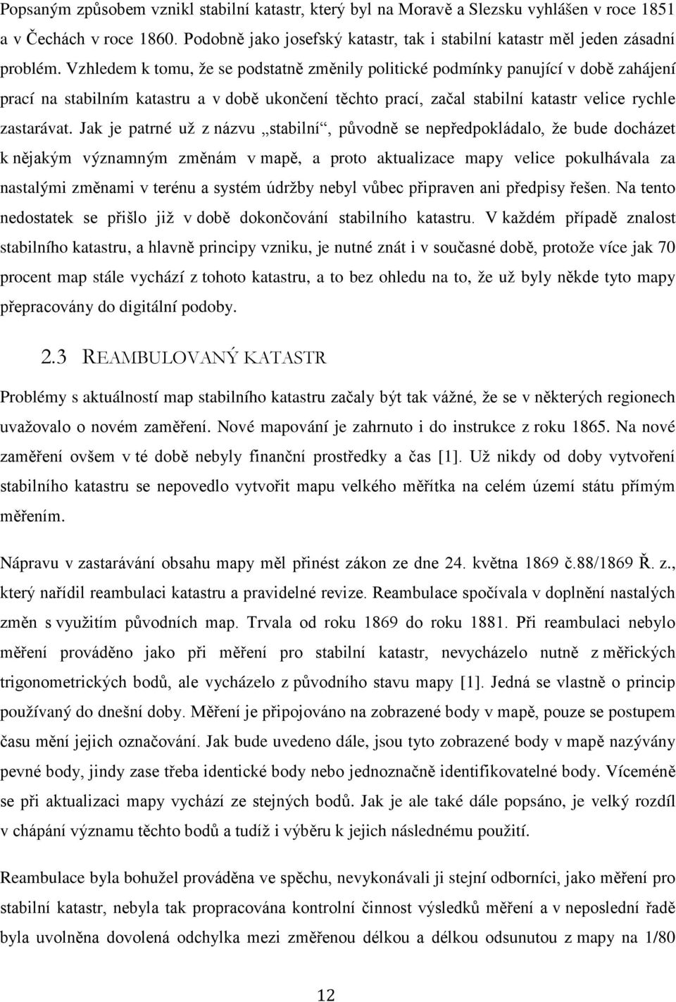 Jak je patrné už z názvu stabilní, původně se nepředpokládalo, že bude docházet k nějakým významným změnám v mapě, a proto aktualizace mapy velice pokulhávala za nastalými změnami v terénu a systém