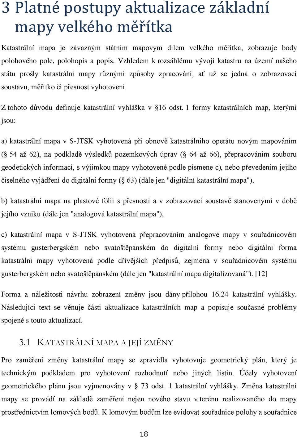 Z tohoto důvodu definuje katastrální vyhláška v 16 odst.