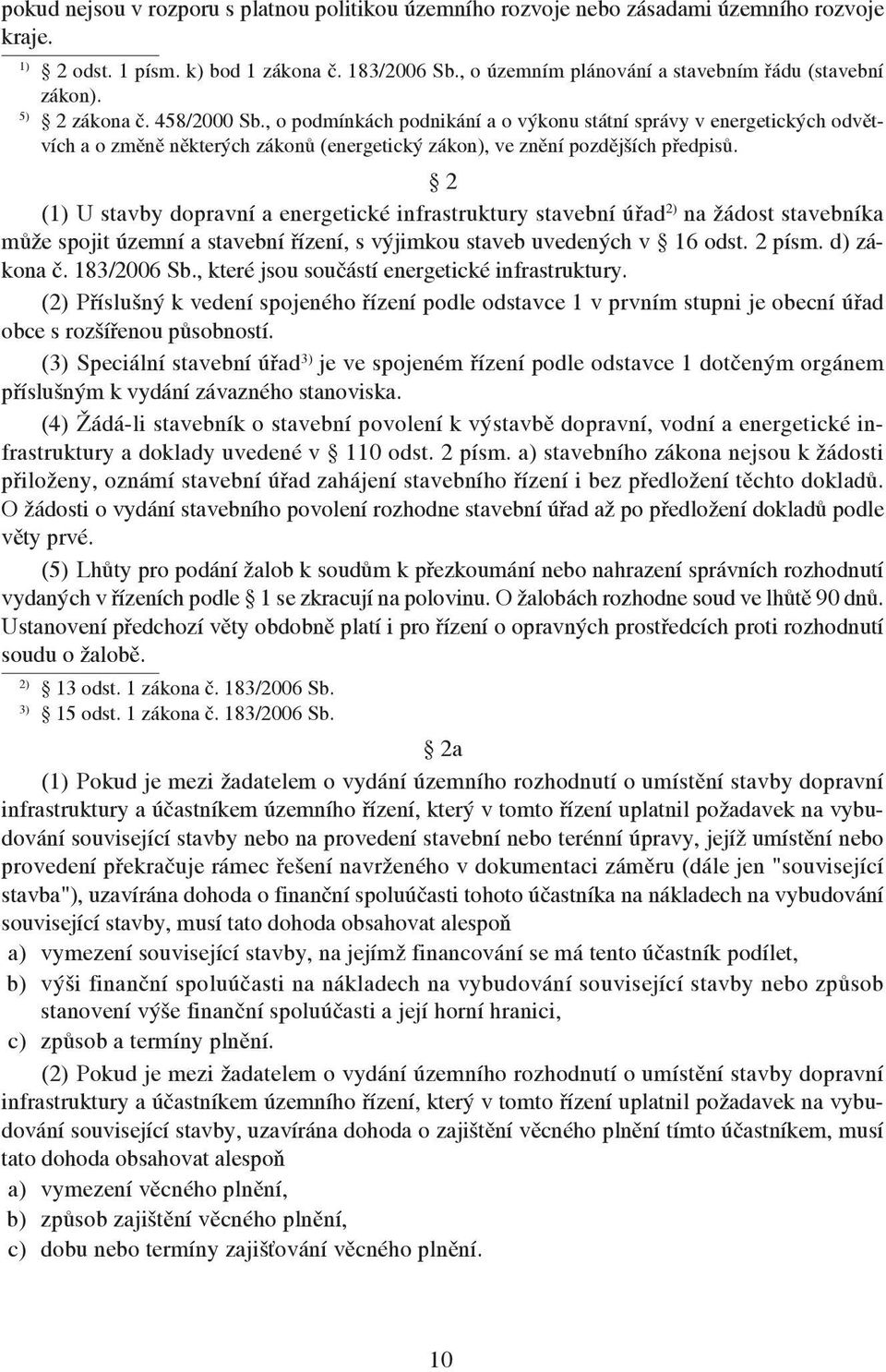 , o podmínkách podnikání a o výkonu státní správy v energetických odvětvích a o změně některých zákonů (energetický zákon), ve znění pozdějších předpisů.