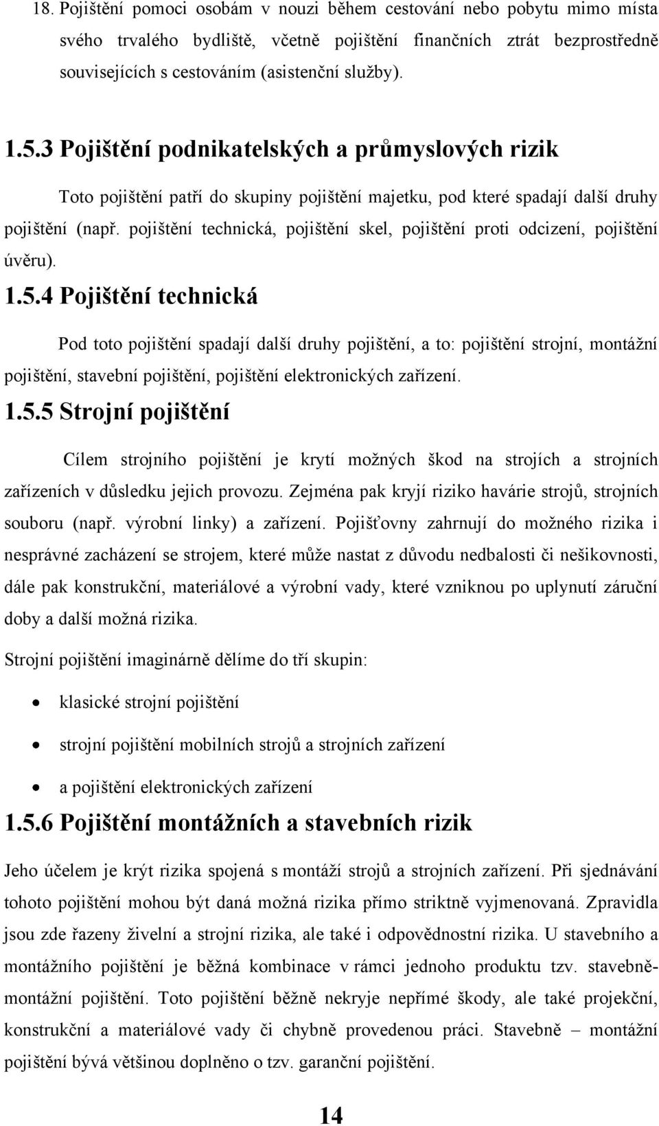 pojištění technická, pojištění skel, pojištění proti odcizení, pojištění úvěru). 1.5.