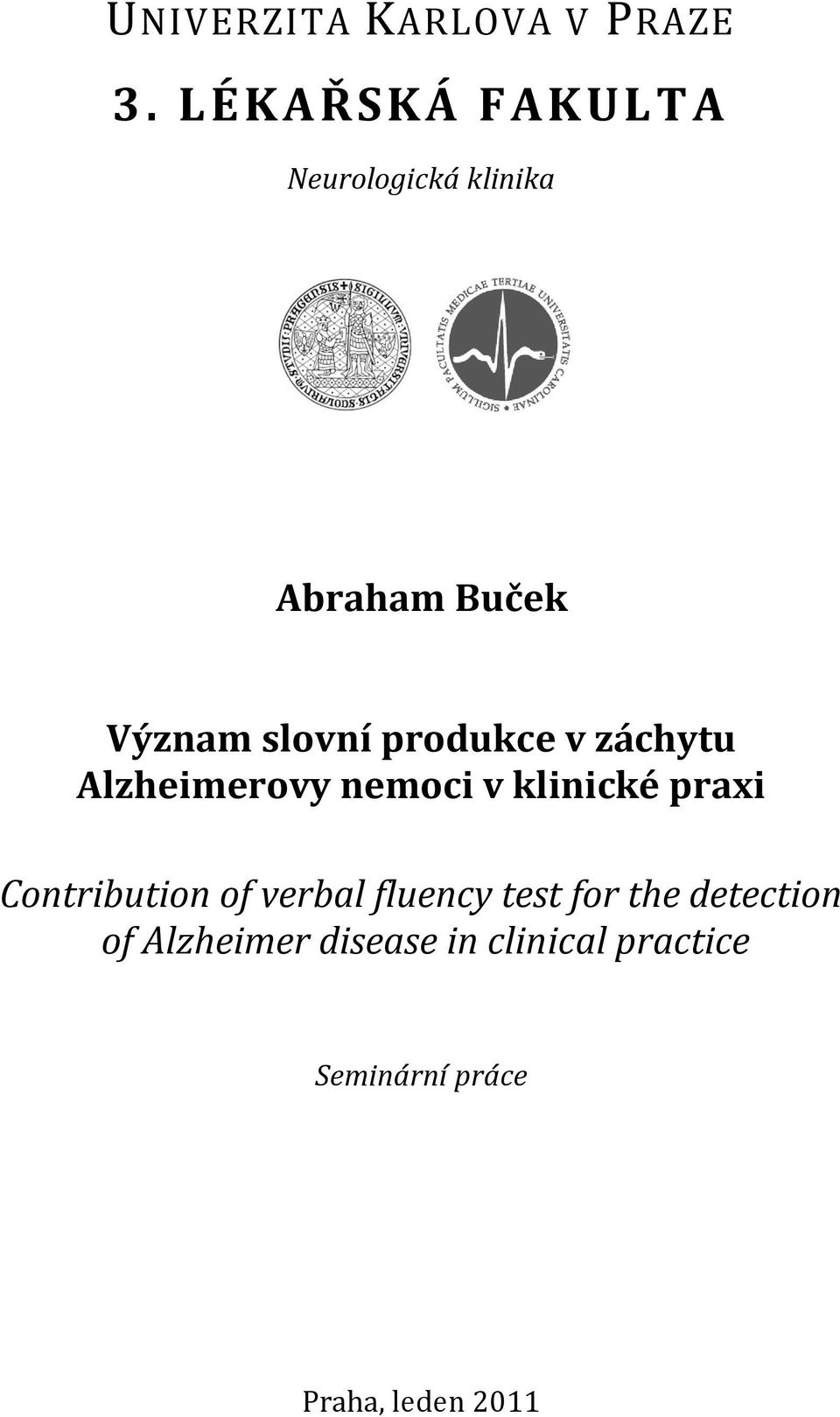 produkce v záchytu Alzheimerovy nemoci v klinické praxi Contribution of