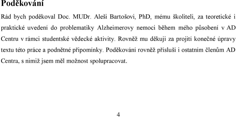 Alzheimerovy nemoci během mého působení v AD Centru v rámci studentské vědecké aktivity.
