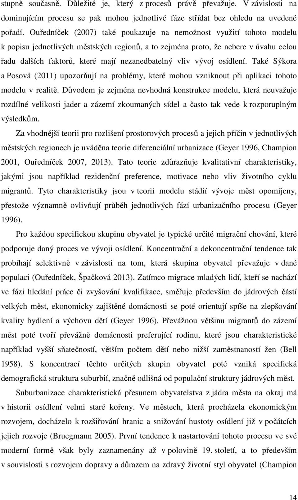 nezanedbatelný vliv vývoj osídlení. Také Sýkora a Posová (2011) upozorňují na problémy, které mohou vzniknout při aplikaci tohoto modelu v realitě.