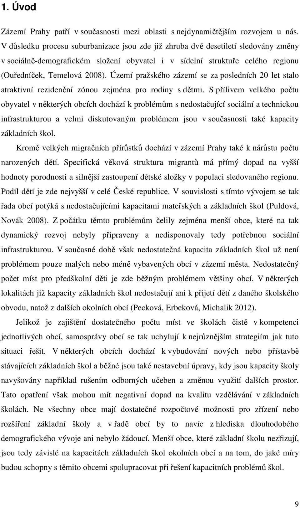 Území pražského zázemí se za posledních 20 let stalo atraktivní rezidenční zónou zejména pro rodiny s dětmi.