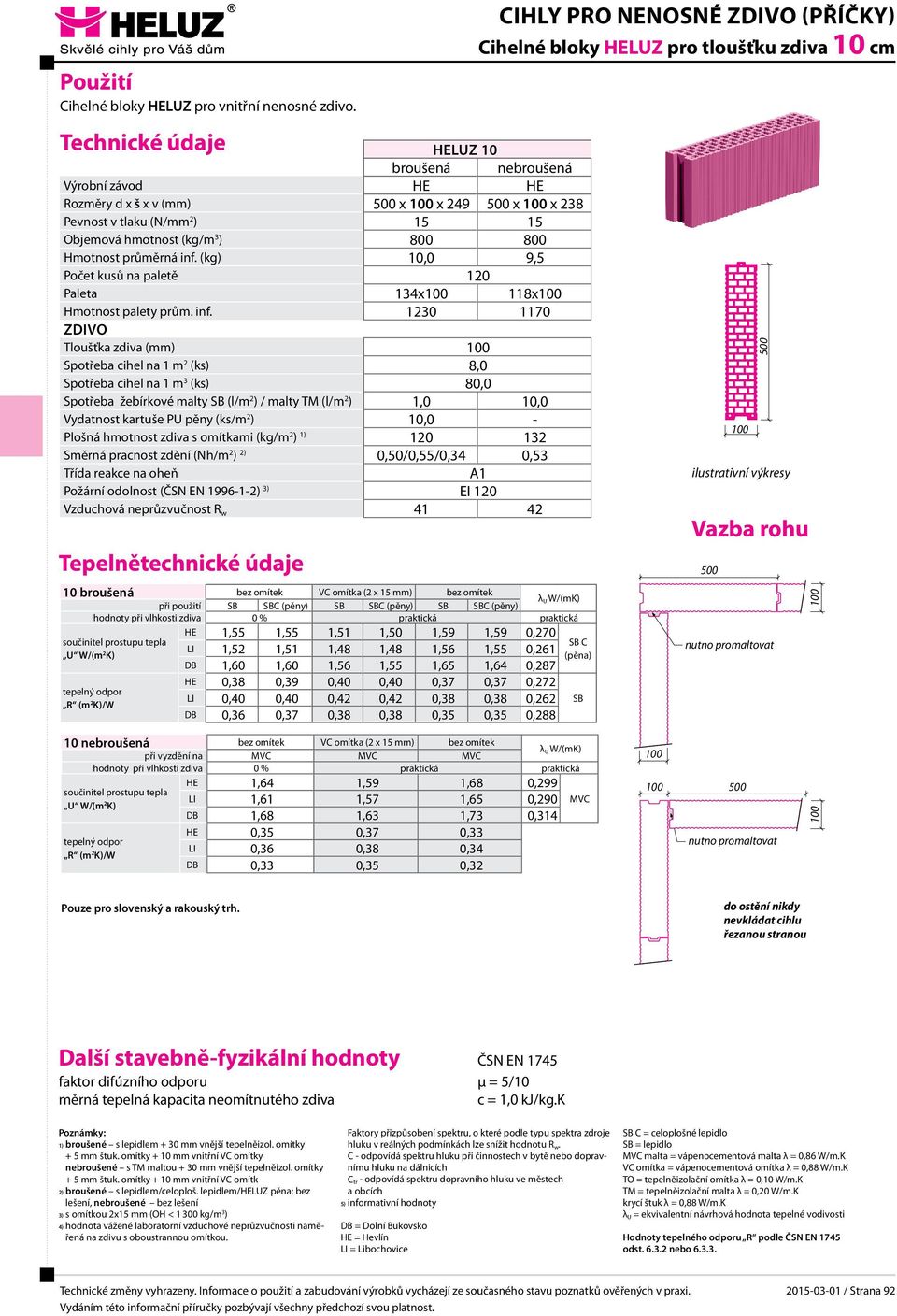 (kg) 10,0 9,5 Počet kusů na paletě 120 Paleta 134x 118x Hmotnost palety prům. inf.