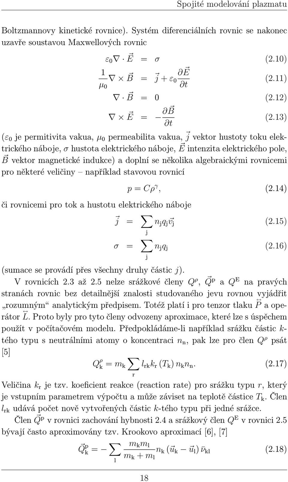 13) (ε 0 je permitivita vakua, µ 0 permeabilita vakua, j vektor hustoty toku elektrického náboje, σ hustota elektrického náboje, E intenzita elektrického pole, B vektor magnetické indukce) a doplní