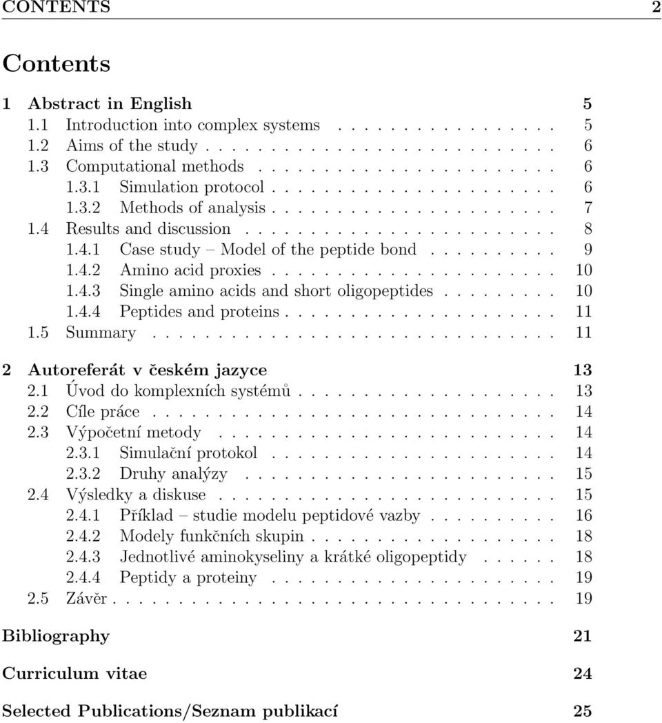 ..................... 10 1.4.3 Single amino acids and short oligopeptides......... 10 1.4.4 Peptides and proteins..................... 11 1.5 Summary............................... 11 2 Autoreferát v českém jazyce 13 2.