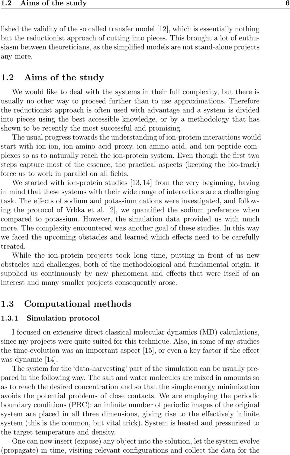 2 Aims of the study We would like to deal with the systems in their full complexity, but there is usually no other way to proceed further than to use approximations.