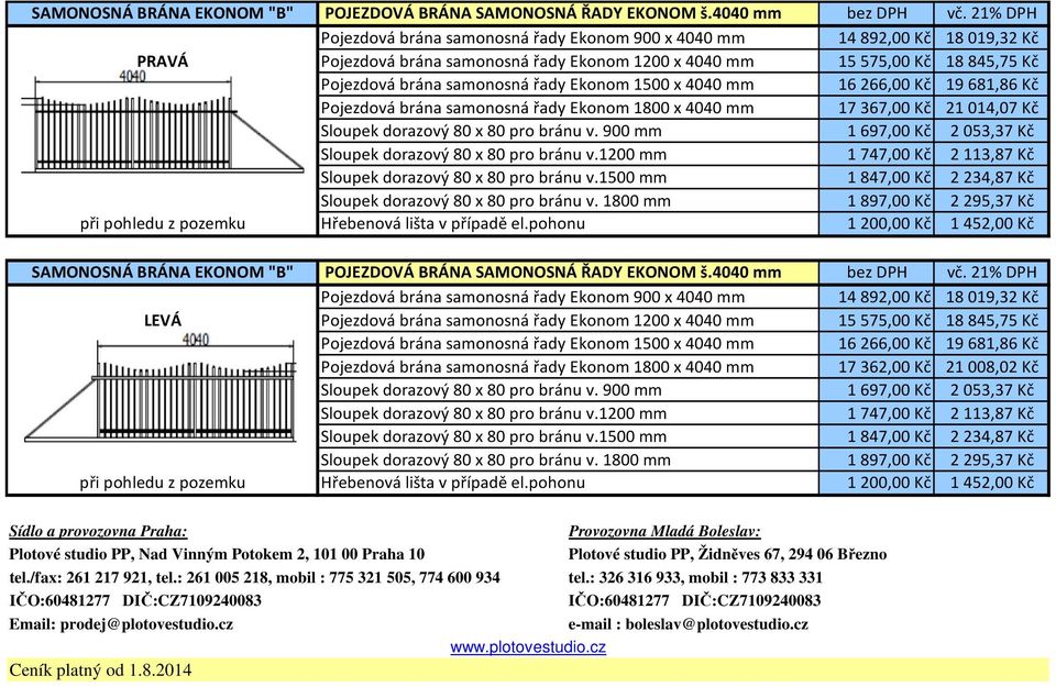 21% DPH Pojezdová brána samonosná řady Ekonom 1800 x 4040 mm 17 362,00 Kč 21 008,02 Kč Sídlo a provozovna Praha: Provozovna Mladá Boleslav: Plotové studio PP, Nad