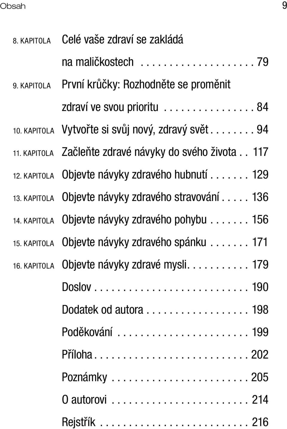 KAPITOLA Objevte návyky zdravého stravování..... 136 14. KAPITOLA Objevte návyky zdravého pohybu....... 156 15. KAPITOLA Objevte návyky zdravého spánku....... 171 16.