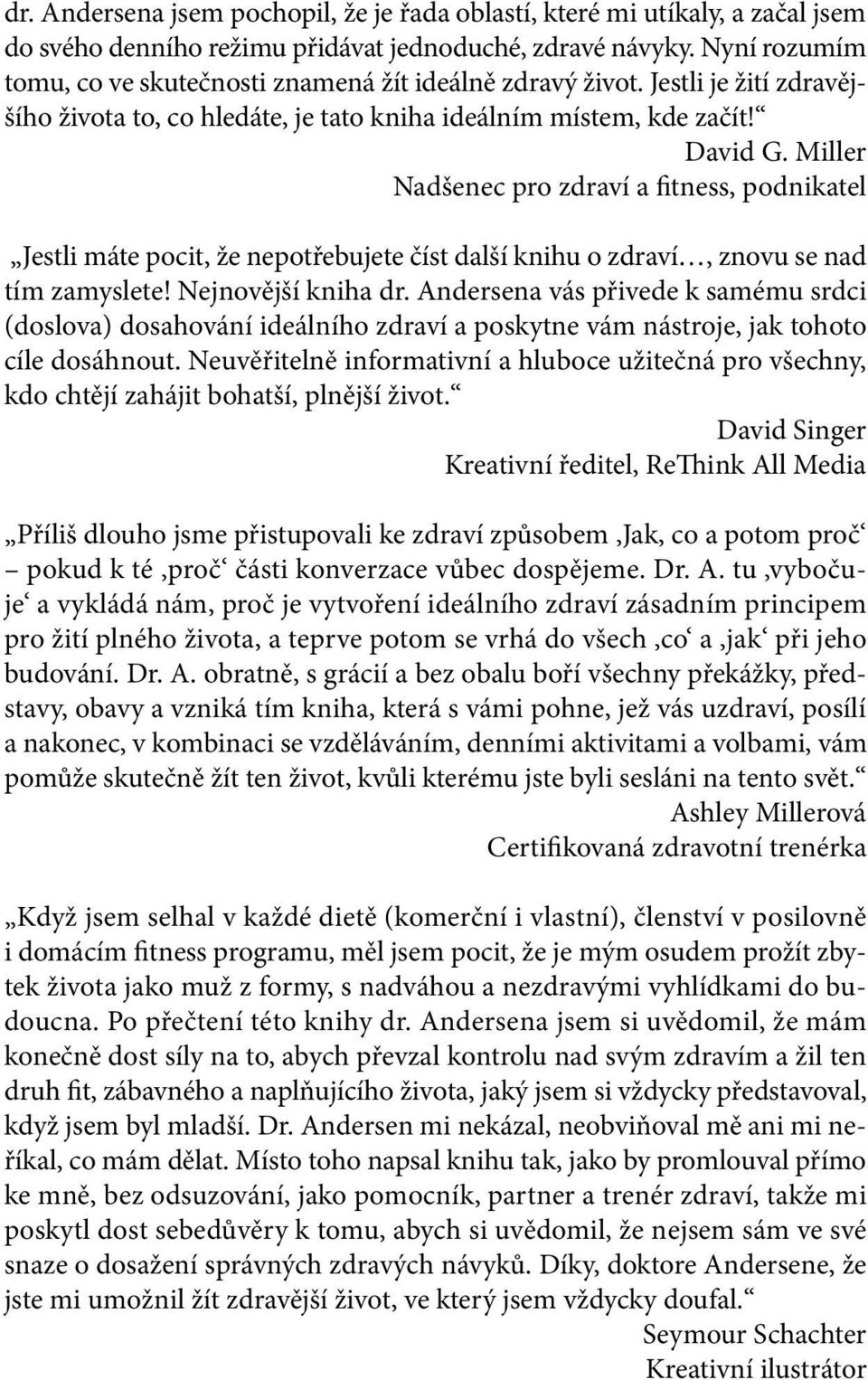 Miller Nadšenec pro zdraví a fitness, podnikatel Jestli máte pocit, že nepotřebujete číst další knihu o zdraví, znovu se nad tím zamyslete! Nejnovější kniha dr.