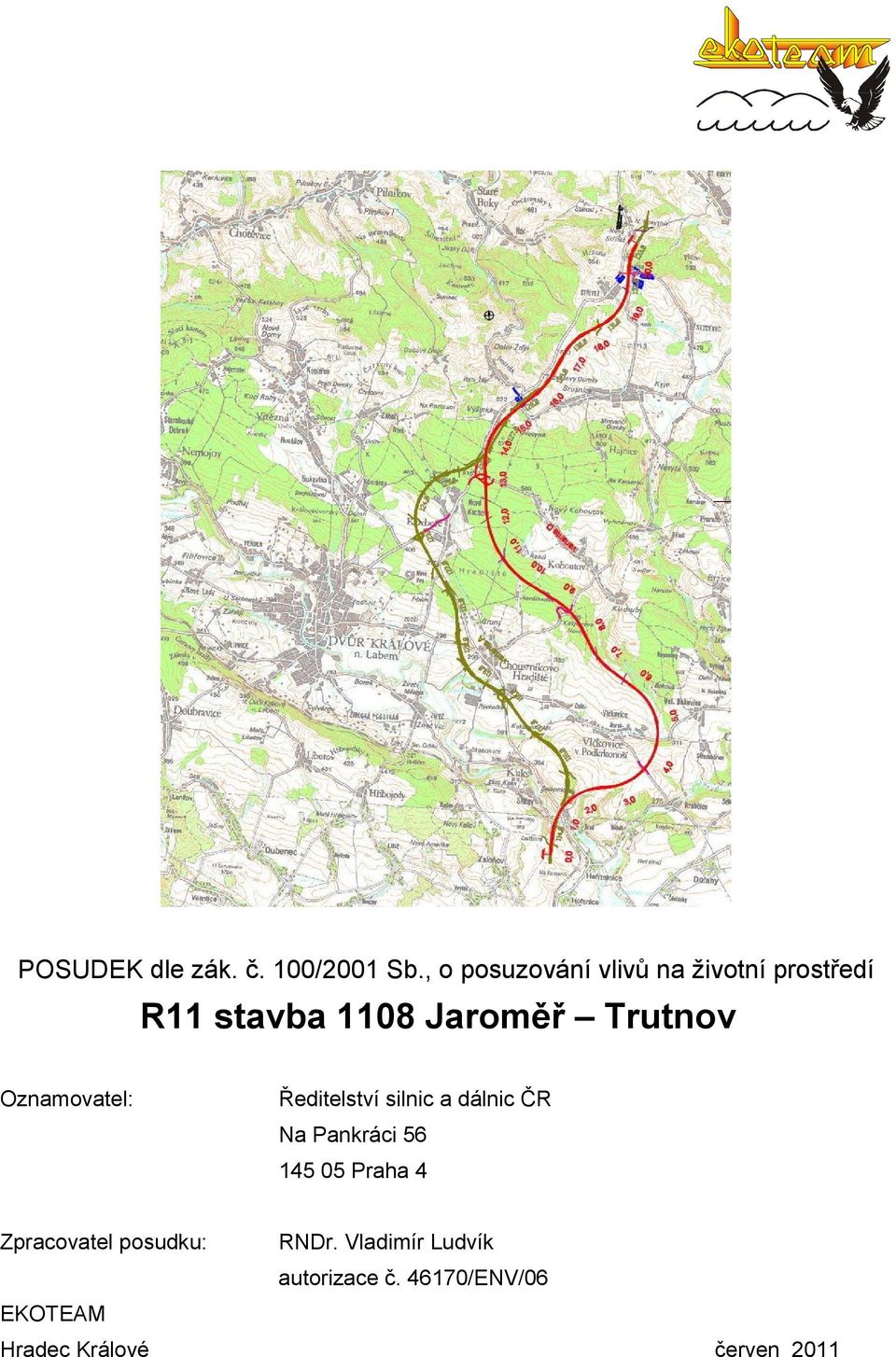 Trutnov Oznamovatel: Ředitelství silnic a dálnic ČR Na Pankráci 56 145