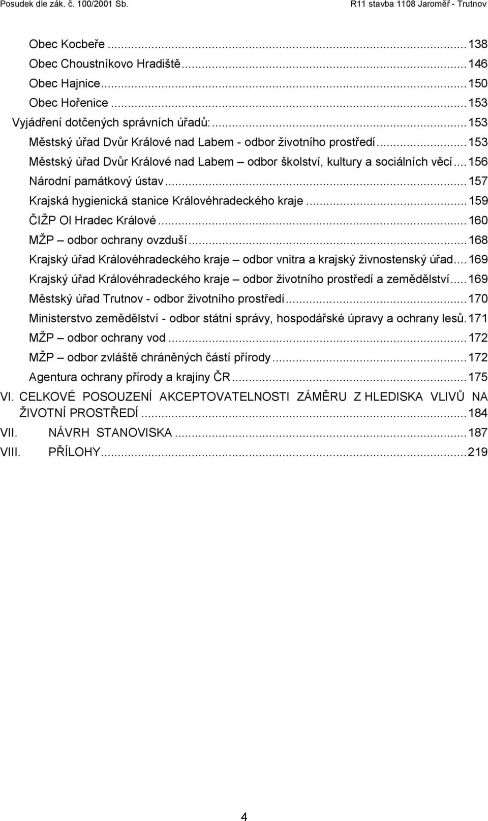 ..160 MŽP odbor ochrany ovzduší...168 Krajský úřad Královéhradeckého kraje odbor vnitra a krajský živnostenský úřad...169 Krajský úřad Královéhradeckého kraje odbor životního prostředí a zemědělství.