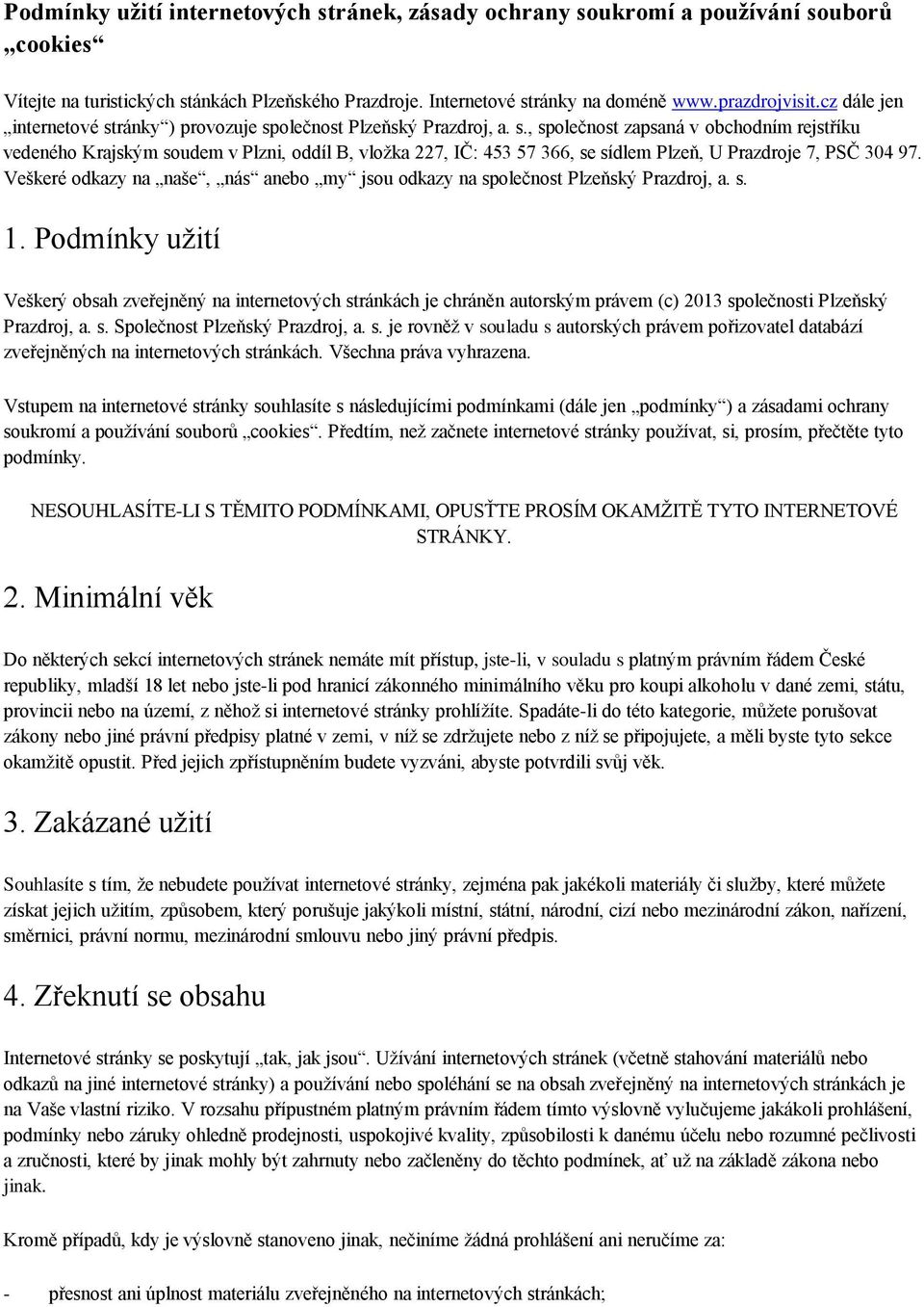 Veškeré odkazy na naše, nás anebo my jsou odkazy na společnost Plzeňský Prazdroj, a. s. 1.