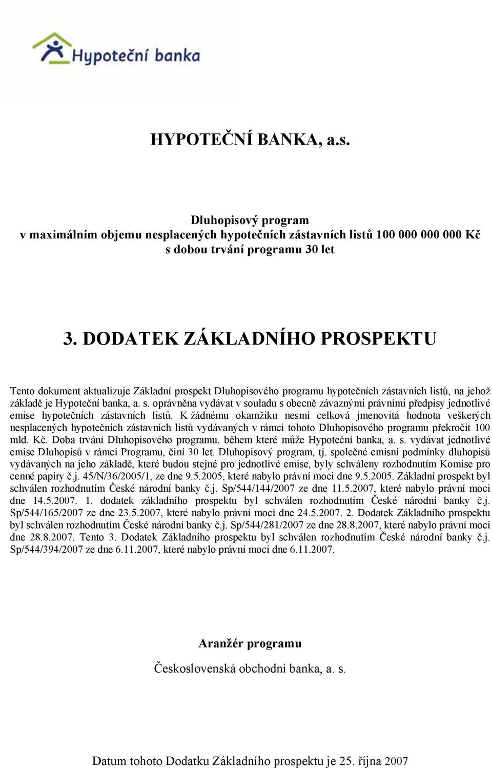 oprávněna vydávat v souladu s obecně závaznými právními předpisy jednotlivé emise hypotečních zástavních listů.