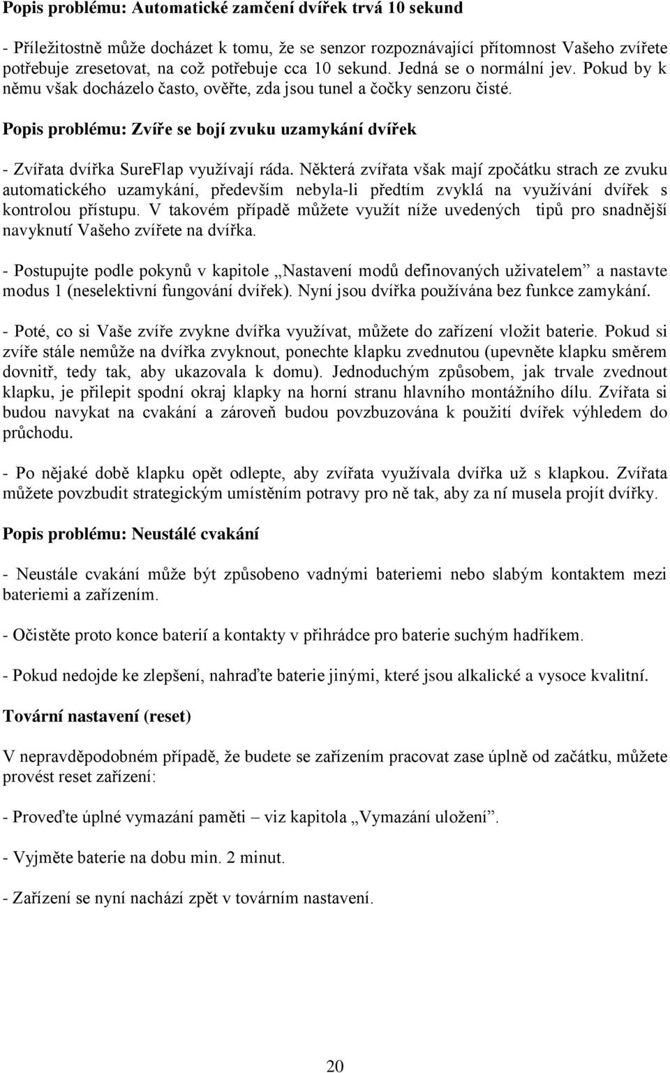 Popis problému: Zvíře se bojí zvuku uzamykání dvířek - Zvířata dvířka SureFlap využívají ráda.