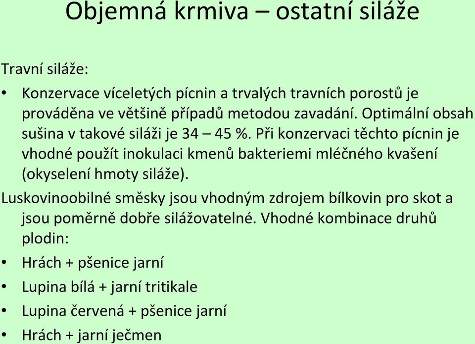 Při konzervaci těchto pícnin je vhodné použít inokulaci kmenů bakteriemi mléčného kvašení (okyselení hmoty siláže).