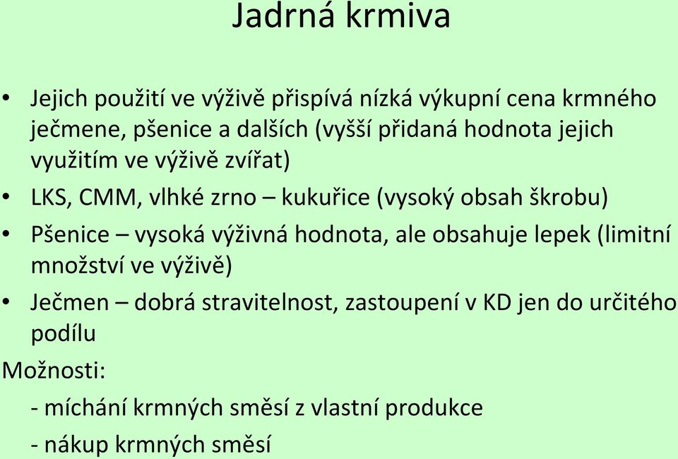 škrobu) Pšenice vysoká výživná hodnota, ale obsahuje lepek (limitní množství ve výživě) Ječmen