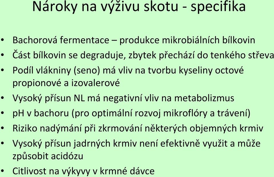 má negativní vliv na metabolizmus ph v bachoru (pro optimální rozvoj mikroflóry a trávení) Riziko nadýmání při zkrmování