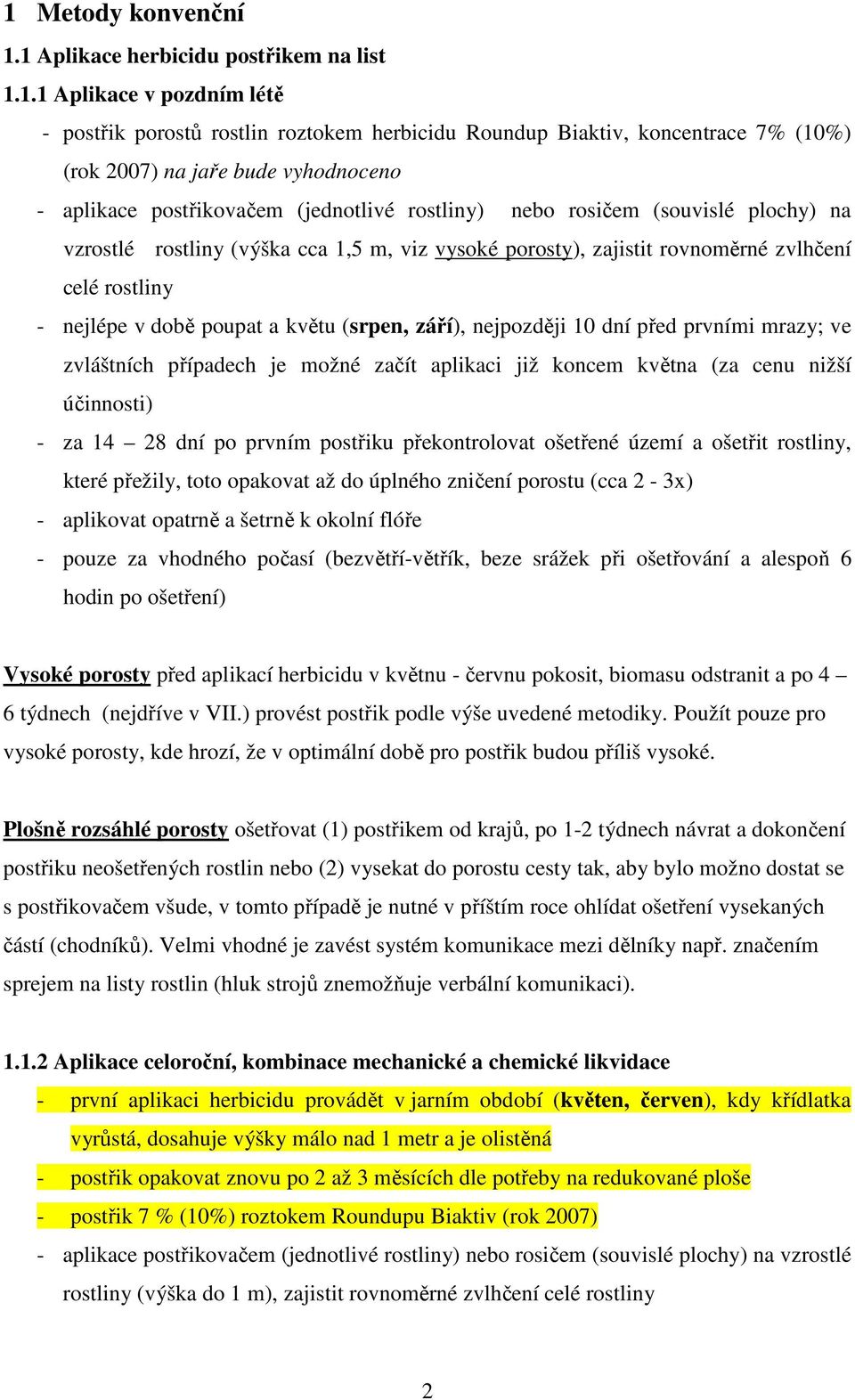 nejlépe v době poupat a květu (srpen, září), nejpozději 10 dní před prvními mrazy; ve zvláštních případech je možné začít aplikaci již koncem května (za cenu nižší účinnosti) - za 14 28 dní po prvním