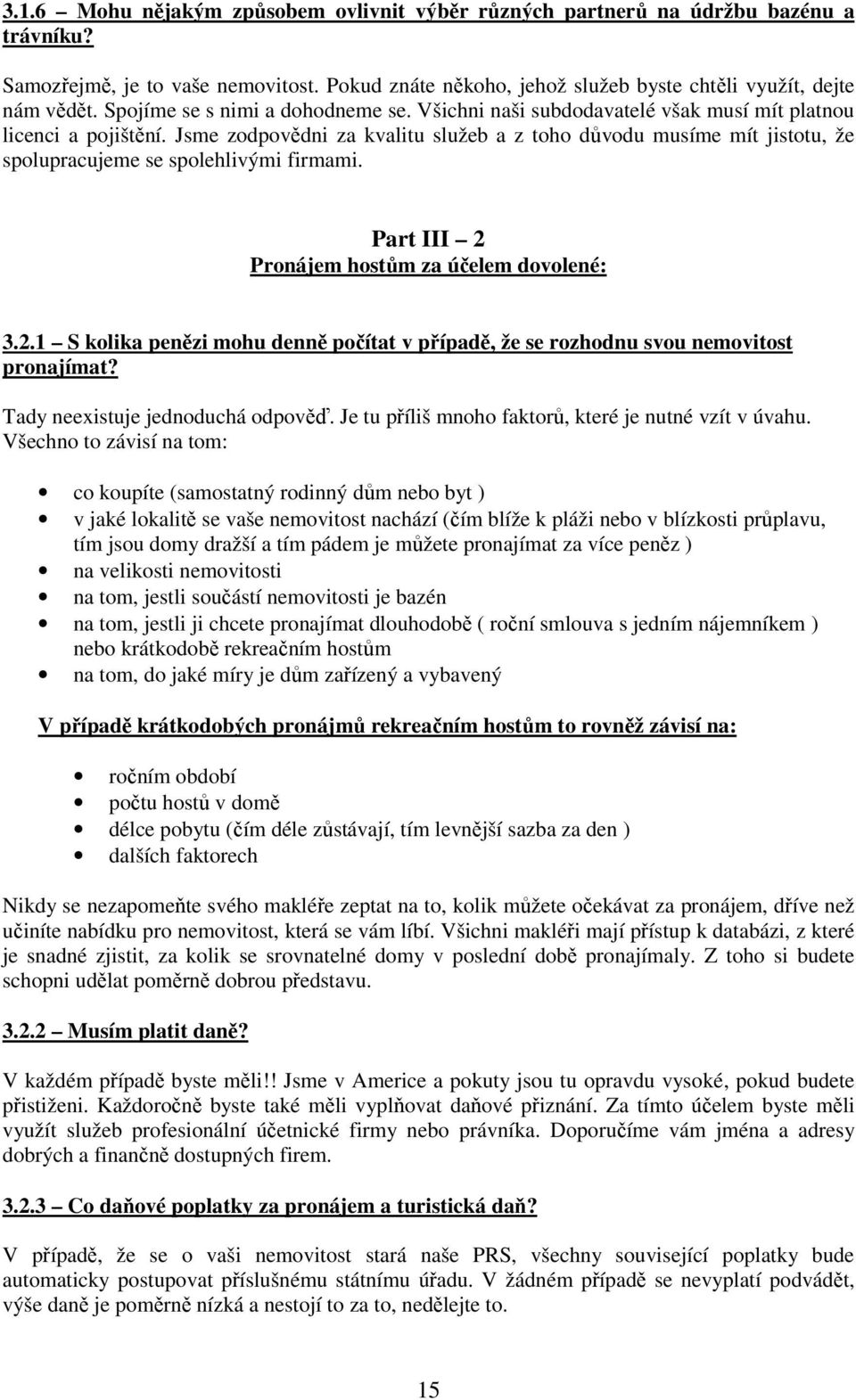 Jsme zodpovědni za kvalitu služeb a z toho důvodu musíme mít jistotu, že spolupracujeme se spolehlivými firmami. Part III 2 