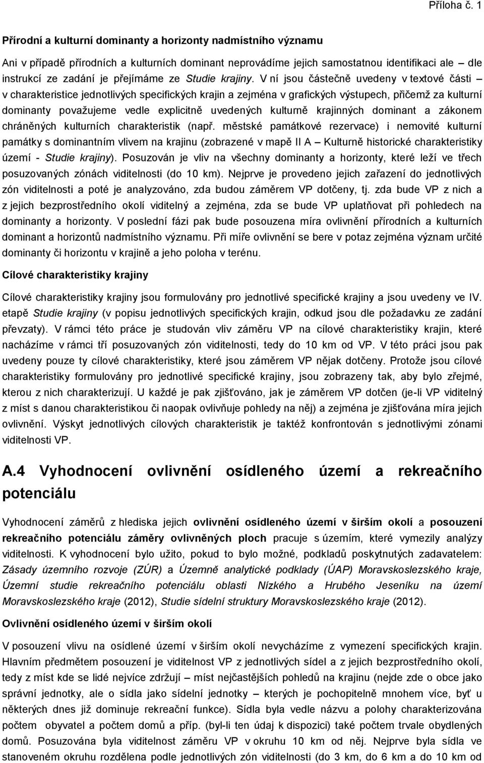 V ní jsou částečně uvedeny v textové části v charakteristice jednotlivých specifických krajin a zejména v grafických výstupech, přičemž za kulturní dominanty považujeme vedle explicitně uvedených