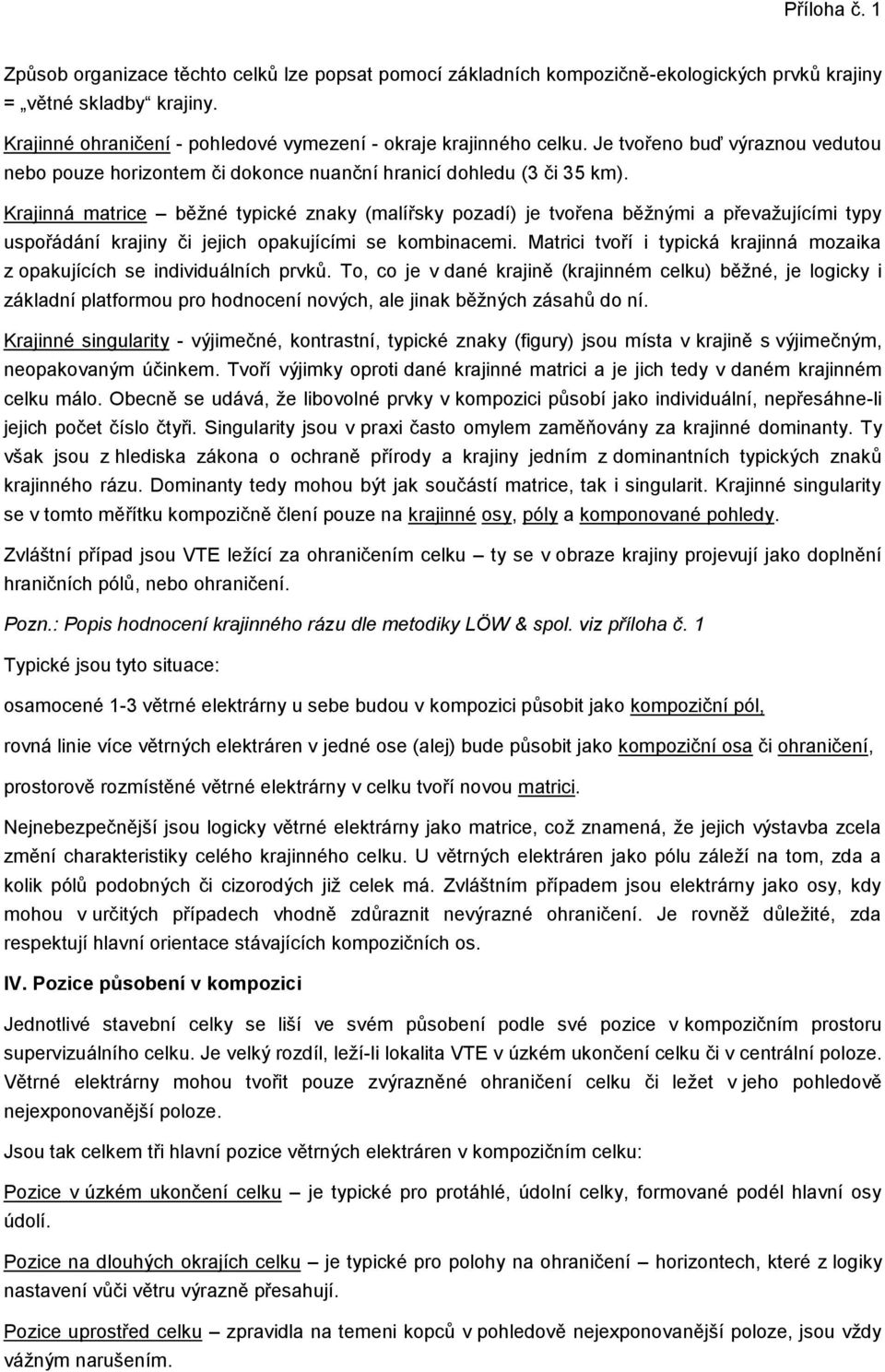 Krajinná matrice běžné typické znaky (malířsky pozadí) je tvořena běžnými a převažujícími typy uspořádání krajiny či jejich opakujícími se kombinacemi.