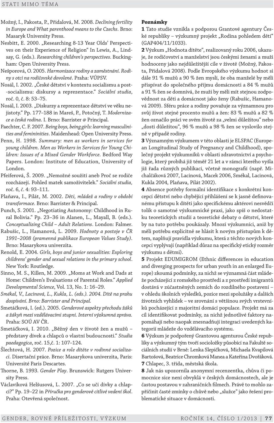 Harmonizace rodiny a zaměstnání. Rodiny s otci na rodičovské dovolené. Praha: VÚPSV. Nosál, I. 2002. České dětství v kontextu socialismu a post- -socialismu: diskursy a reprezentace.