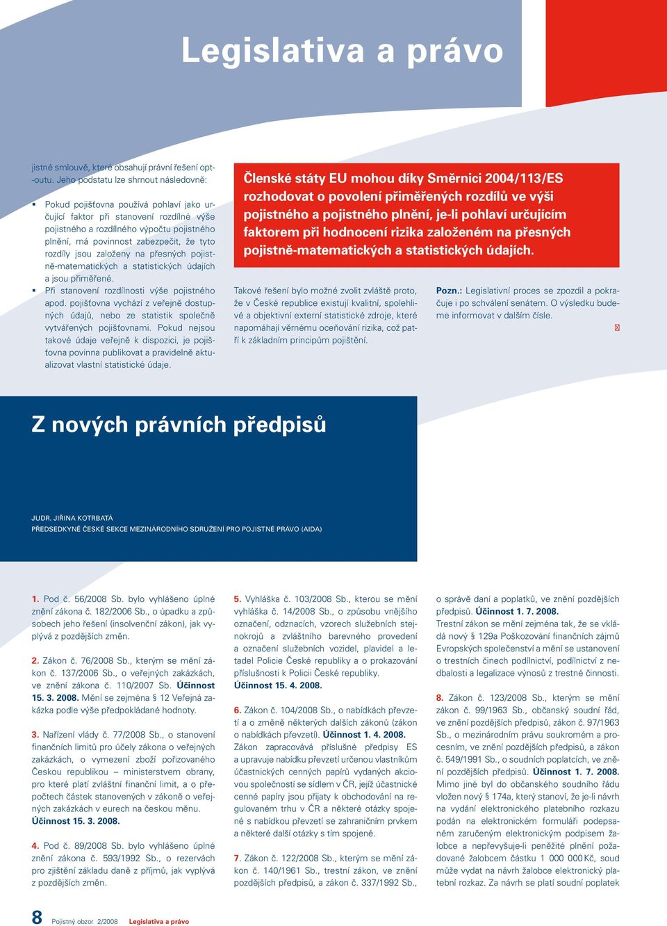 tyto rozdíly jsou založeny na přesných pojistně-matematických a statistických údajích a jsou přiměřené. Při stanovení rozdílnosti výše pojistného apod.