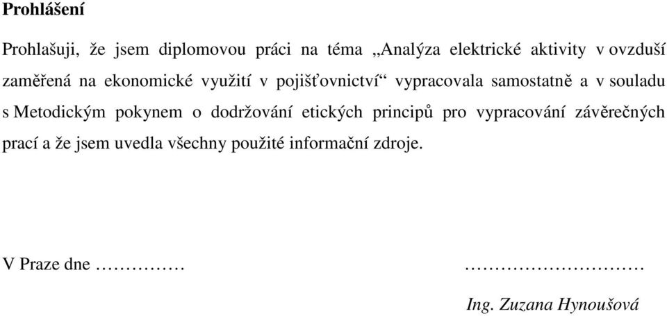 souladu s Metodickým pokynem o dodržování etických principů pro vypracování