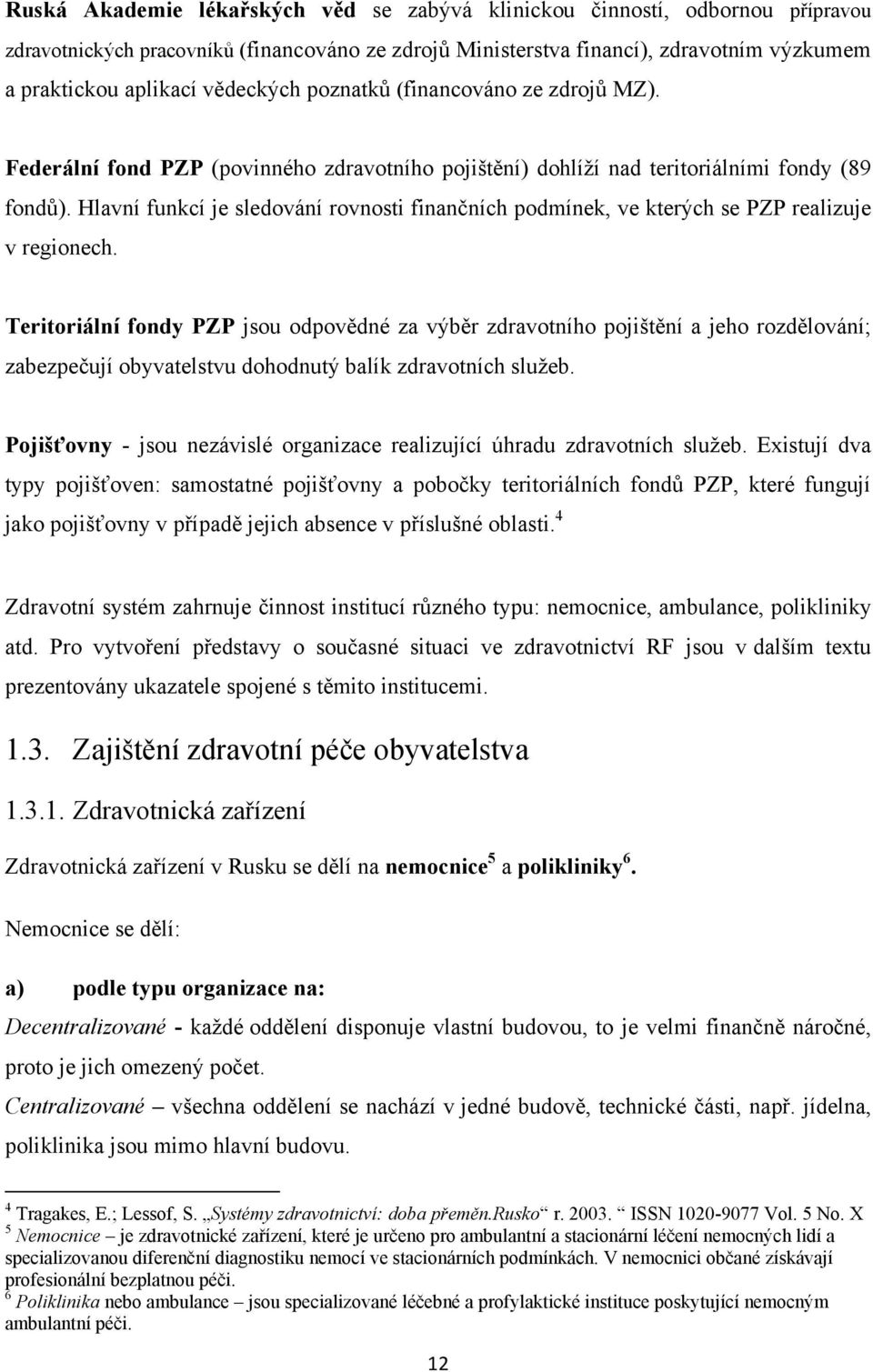 Hlavní funkcí je sledování rovnosti finančních podmínek, ve kterých se PZP realizuje v regionech.