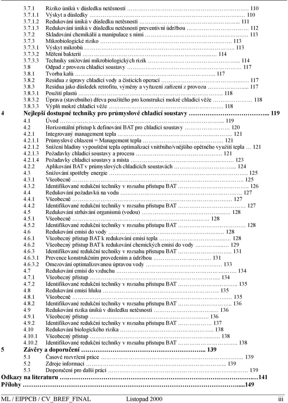 . 110 Výskyt a důsledky.. 110 Redukování úniků v důsledku netěsností... 111 Redukování úniků v důsledku netěsností preventivní údržbou 112 Skladování chemikálií a manipulace s nimi.