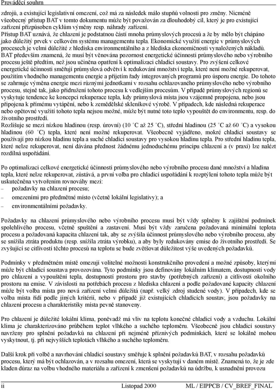 Přístup BAT uznává, že chlazení je podstatnou částí mnoha průmyslových procesů a že by mělo být chápáno jako důležitý prvek v celkovém systému managementu tepla.