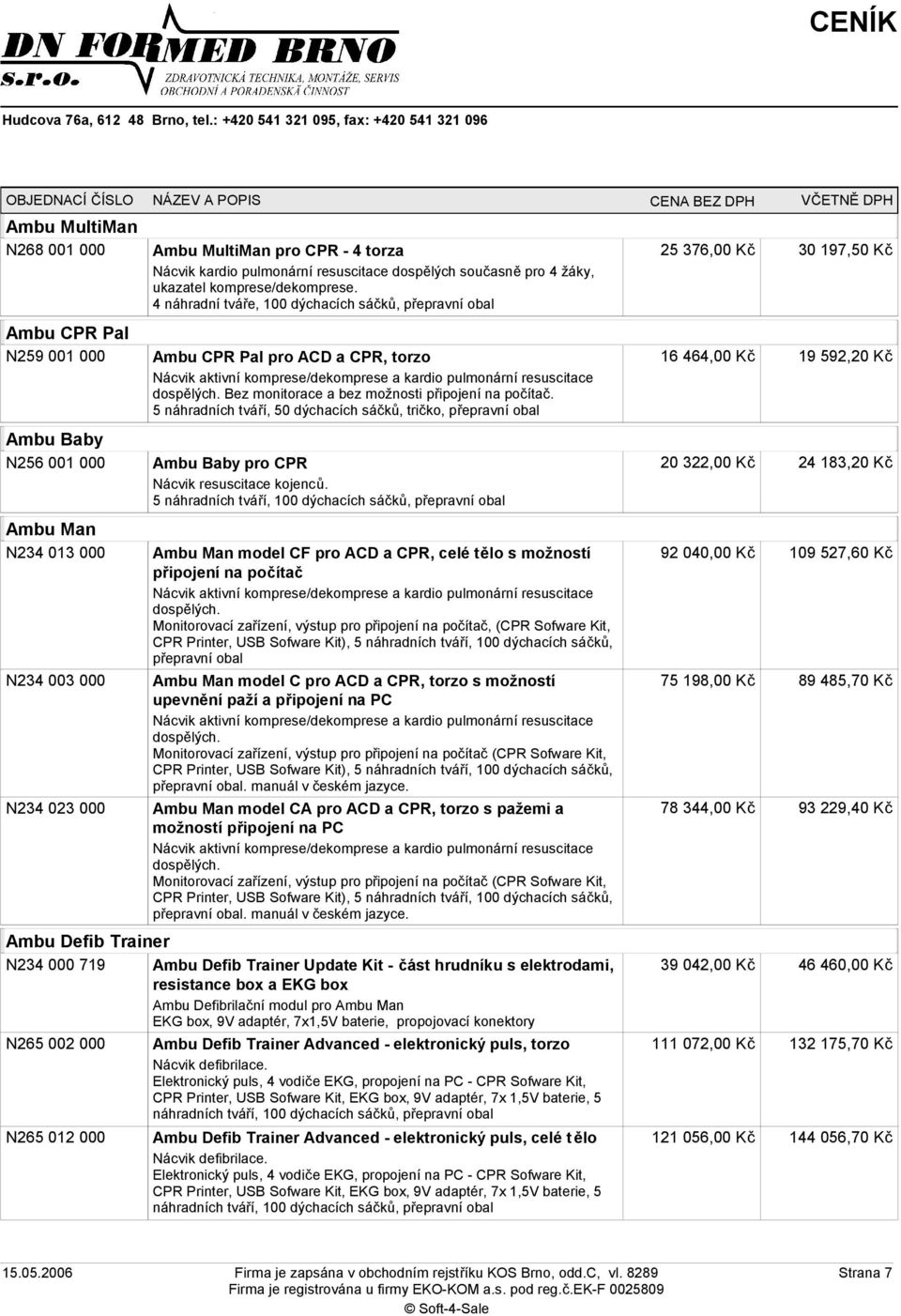 4 náhradní tváře, 100 dýchacích sáčků, přepravní obal Ambu CPR Pal pro ACD a CPR, torzo Nácvik aktivní komprese/dekomprese a kardio pulmonární resuscitace dospělých.