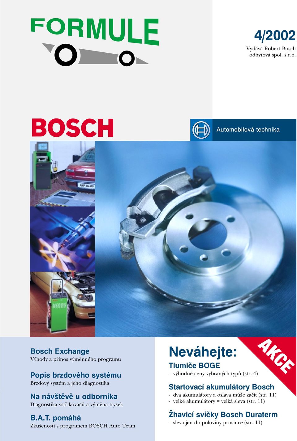 ch odbytová spol. s r.o. Bosch Exchange Výhody a přínos výměnného programu Popis brzdového systému Brzdový systém a jeho diagnostika