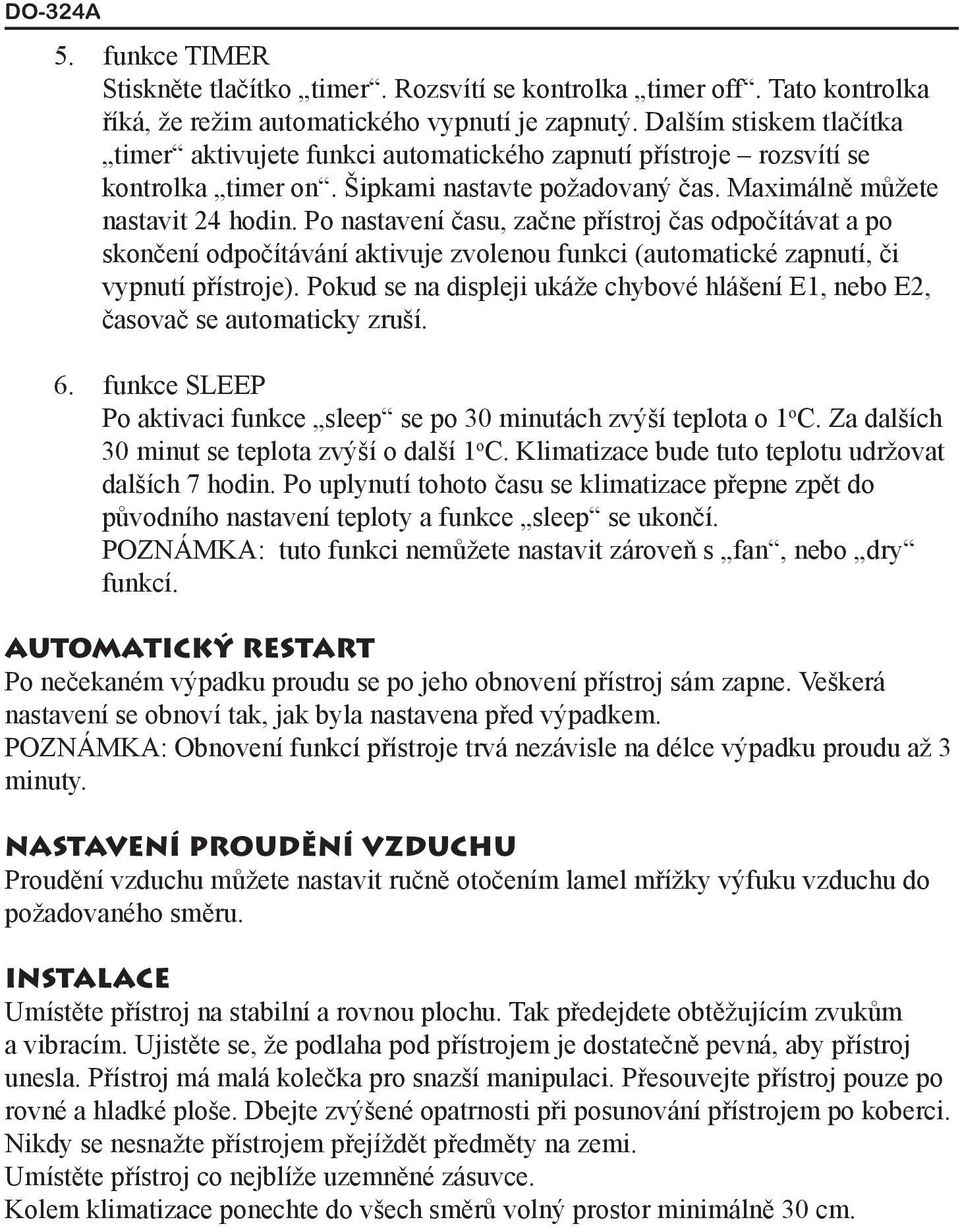 Po nastavení času, začne přístroj čas odpočítávat a po skončení odpočítávání aktivuje zvolenou funkci (automatické zapnutí, či vypnutí přístroje).