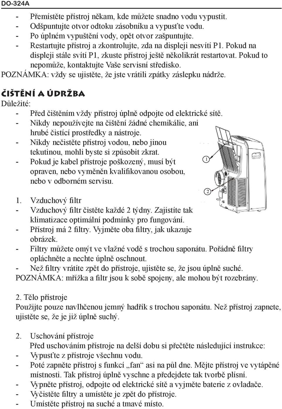 Pokud to nepomůže, kontaktujte Vaše servisní středisko. POZNÁMKA: vždy se ujistěte, že jste vrátili zpátky záslepku nádrže.