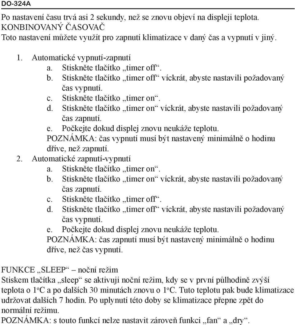 Stiskněte tlačítko timer on víckrát, abyste nastavili požadovaný čas zapnutí. e. Počkejte dokud displej znovu neukáže teplotu.