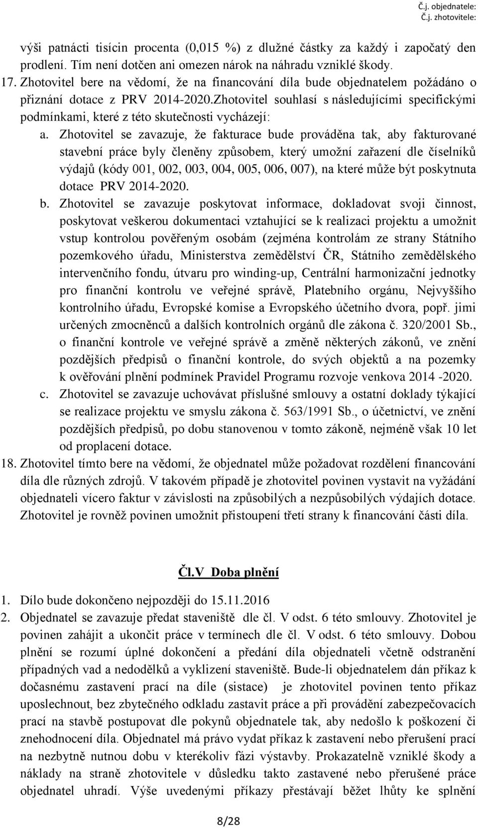 Zhotovitel souhlasí s následujícími specifickými podmínkami, které z této skutečnosti vycházejí: a.