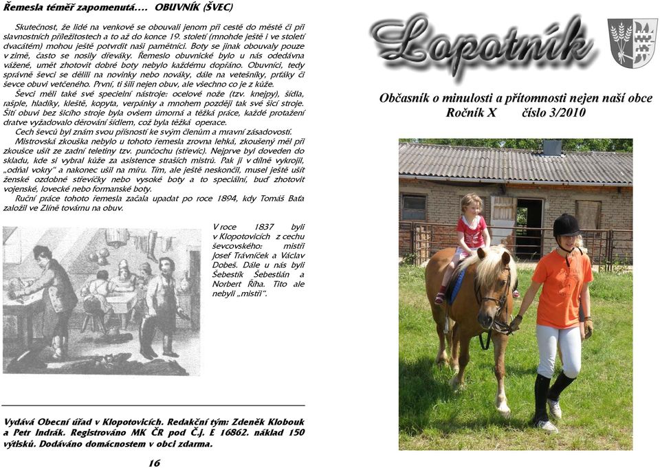 Řemeslo obuvnické bylo u nás odedávna vážené, umět zhotovit dobré boty nebylo každému dopřáno.