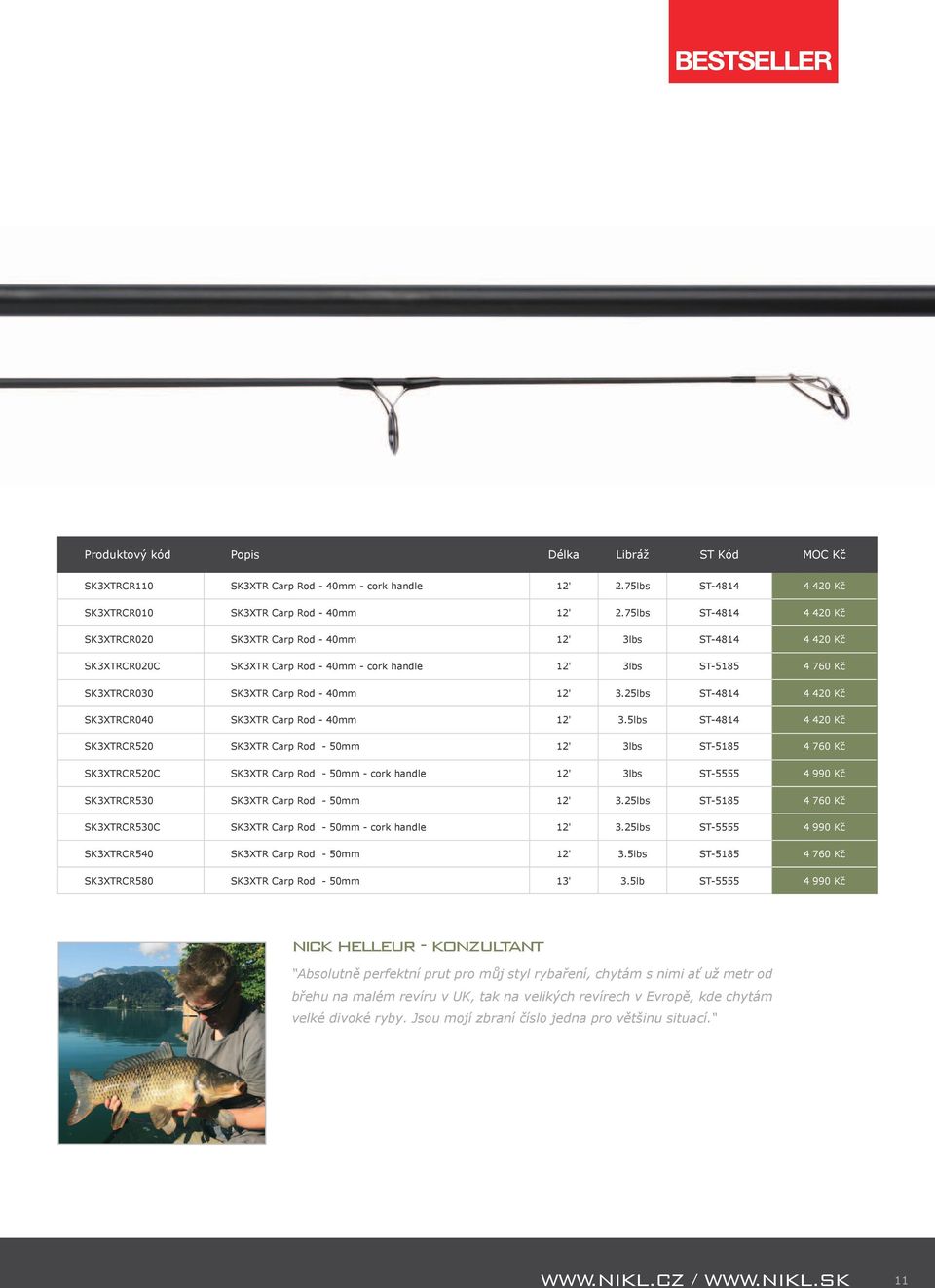 3.25lbs ST-4814 4 420 Kč SK3XTRCR040 SK3XTR Carp Rod - 40mm 12' 3.